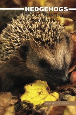 Full Download Hedgehogs Pocket Monthly Planner 2016: 16 Month Calendar - Jack Smith file in PDF