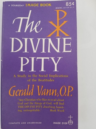 Read The Divine Pity: a Study in the Social Implications of the Beatitudes - Gerald Vann | PDF