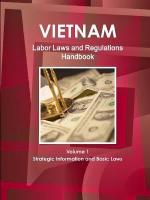 Read Vietnam Labor Laws and Regulations Handbook Volume 1 Strategic Information and Basic Laws - Inc Ibp | PDF