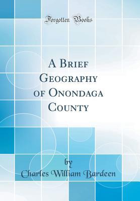 Read A Brief Geography of Onondaga County (Classic Reprint) - Charles William Bardeen file in ePub