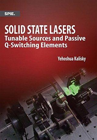 Download Solid State Lasers: Tunable Sources and Passive Q-switching Elements - Yehoshua Y. Kalisky file in ePub