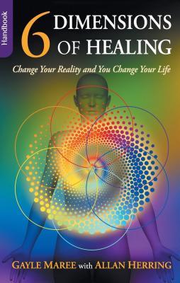 Download 6 Dimensions of Healing: Change Your Reality and You Change Your Life - Gayle Maree | ePub