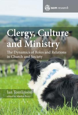 Full Download Clergy, Culture and Ministry: The Dynamics of Roles and Relations in Church and Society - Ian Tomlinson file in ePub