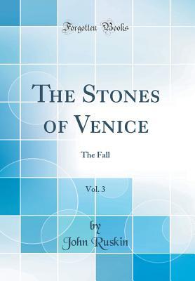 Read The Stones of Venice, Vol. 3: The Fall (Classic Reprint) - John Ruskin | PDF