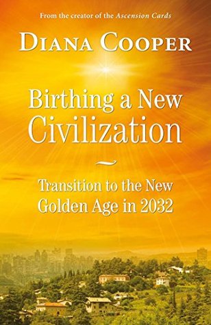 Full Download Birthing A New Civilization: Transition to the New Golden Age in 2032 - Diana Cooper | PDF