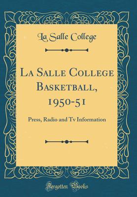 Read Online La Salle College Basketball, 1950-51: Press, Radio and TV Information (Classic Reprint) - La Salle College file in ePub