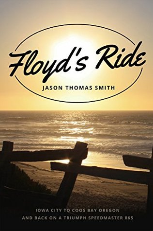Read Floyd's Ride: Iowa City to Coos Bay Oregon and Back on a Triumph Speedmaster 865 - Jason Smith file in ePub