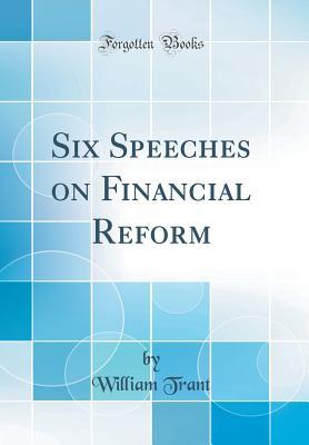 Read Online Six Speeches on Financial Reform (Classic Reprint) - William Trant | PDF
