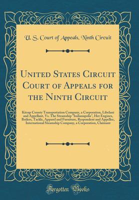 Read Online United States Circuit Court of Appeals for the Ninth Circuit: Kitsap County Transportation Company, a Corporation, Libelant and Appellant, vs. the Steamship indianapolis, Her Engines, Boilers, Tackle, Apparel and Furniture, Respondent and Appellee, Inte - U.S. Court of Appeals Ninth Circuit file in ePub
