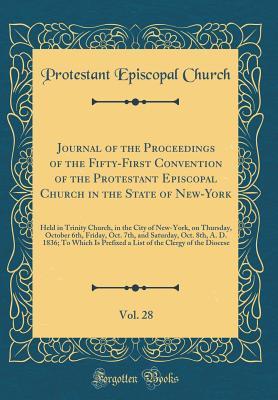 Read Online Journal of the Proceedings of the Fifty-First Convention of the Protestant Episcopal Church in the State of New-York, Vol. 28: Held in Trinity Church, in the City of New-York, on Thursday, October 6th, Friday, Oct. 7th, and Saturday, Oct. 8th, A. D. 1836; - Protestant Episcopal Church file in ePub