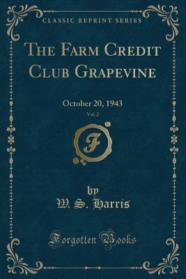 Read Online The Farm Credit Club Grapevine, Vol. 2: October 20, 1943 (Classic Reprint) - U.S. Farm Credit Administration | ePub