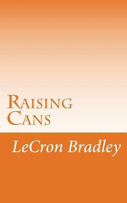 Read Online Raising Cans: Raising the Next Generation of Americans - Lecron Bradley | ePub