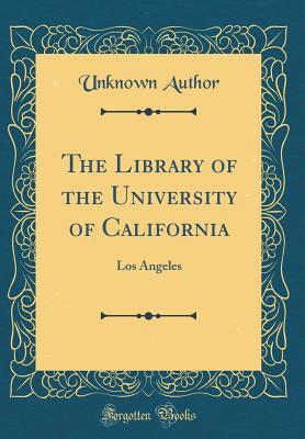 Read Online The Library of the University of California: Los Angeles (Classic Reprint) - Unknown | ePub