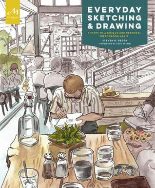 Read Online Everyday Sketching and Drawing: Learn the Five-Step Technique to Illustrating Your Life - Steven B. Reddy | PDF
