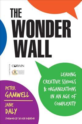 Read The Wonder Wall: Leading Creative Schools and Organizations in an Age of Complexity - Peter Gamwell | PDF