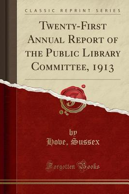 Read Online Twenty-First Annual Report of the Public Library Committee, 1913 (Classic Reprint) - Hove Sussex file in ePub