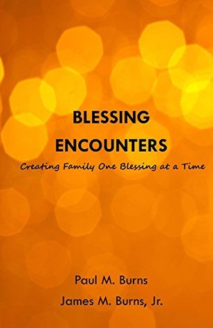 Download Blessing Encounters: Creating Family One Blessing at a Time - Paul M. Burns file in ePub