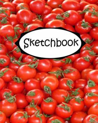 Download Sketchbook: Tomatoes: Socute: 110 Pages of 8 X 10 Blank Paper for Drawing (Sketchbooks) - Lucy Hayden | PDF