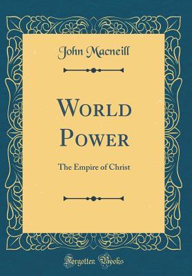 Download World Power: The Empire of Christ (Classic Reprint) - John James MacNeill file in ePub