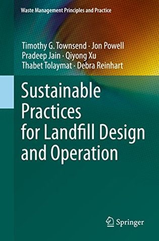 Download Sustainable Practices for Landfill Design and Operation (Waste Management Principles and Practice) - Timothy Townsend | PDF