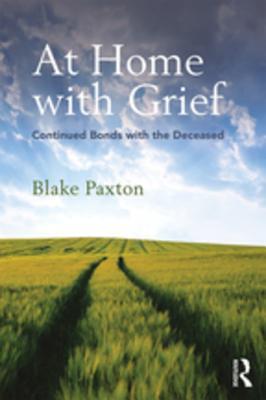 Full Download At Home with Grief: Continued Bonds with the Deceased - Blake Paxton file in ePub