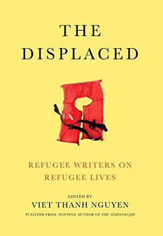 Full Download The Displaced: Refugee Writers on Refugee Lives - Viet Thanh Nguyen | ePub