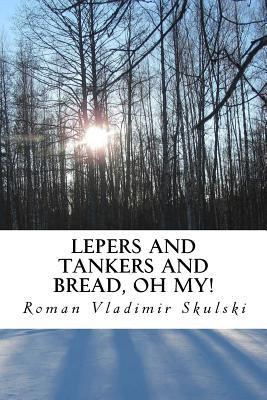 Read Online Lepers and Tankers and Bread, Oh My!: A Memoir - Roman Vladimir Skulski file in PDF