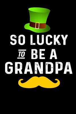 Full Download So Lucky to Be a Grandpa: Saint Patrick Book, 6 X 9, 108 Lined Pages (Diary, Notebook, Journal) -  file in ePub