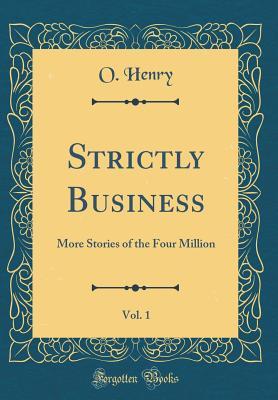 Read Online Strictly Business, Vol. 1: More Stories of the Four Million (Classic Reprint) - O. Henry | ePub