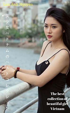 Read Online The best collection of beautiful girl Vietnam - LAN ANH NGUYEN - LAN ANH NGUYEN | ePub