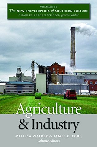 Read The New Encyclopedia of Southern Culture: Volume 11: Agriculture and Industry: Agriculture and Industry v. 11 - Melissa Walker | ePub
