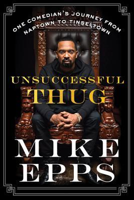 Read Unsuccessful Thug: One Comedian's Journey from Naptown to Tinseltown - Mike Epps | PDF