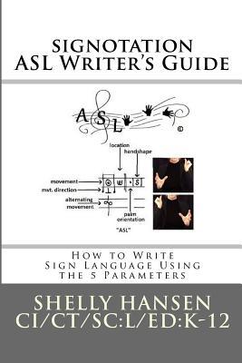 Download signotation ASL Writer's Guide: How to Write Sign Language Using the 5 Parameters - Shelly L Hansen file in ePub