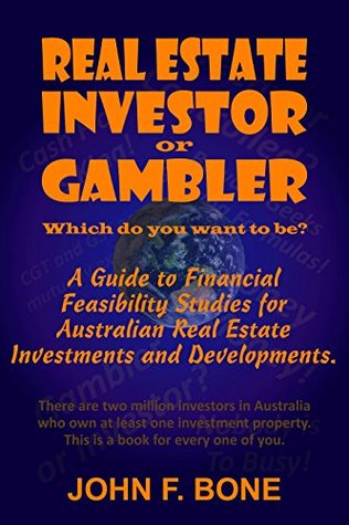 Read Online Real Estate Investor or Gambler!: Which do you want to be? - John Bone | ePub