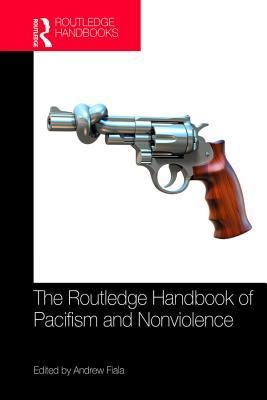 Read Online The Routledge Handbook of Pacifism and Nonviolence - Andrew Fiala file in PDF