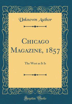 Download Chicago Magazine, 1857: The West as It Is (Classic Reprint) - Unknown file in PDF