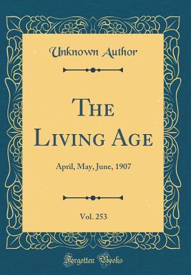 Read The Living Age, Vol. 253: April, May, June, 1907 (Classic Reprint) - Unknown | PDF