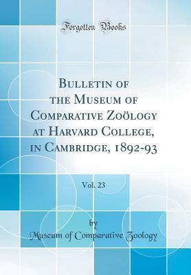 Read Bulletin of the Museum of Comparative Zo�logy at Harvard College, in Cambridge, 1892-93, Vol. 23 (Classic Reprint) - Museum of Comparative Zoology | ePub