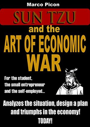 Full Download Sun Tzu and the Art of Economic War: Set out your idea. Start your own business. Overcome in the economy. - Marco Picón file in PDF
