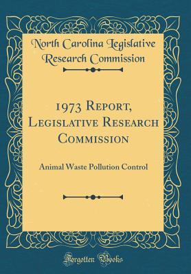Read 1973 Report, Legislative Research Commission: Animal Waste Pollution Control (Classic Reprint) - North Carolina Legislative R Commission | ePub