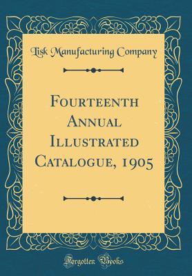 Download Fourteenth Annual Illustrated Catalogue, 1905 (Classic Reprint) - Lisk Manufacturing Company file in PDF