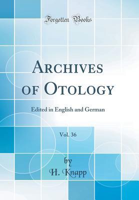 Full Download Archives of Otology, Vol. 36: Edited in English and German (Classic Reprint) - H. Knapp | ePub