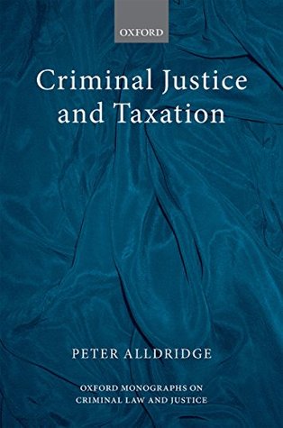 Full Download Criminal Justice and Taxation (Oxford Monographs on Criminal Law and Justice) - Peter Alldridge | ePub