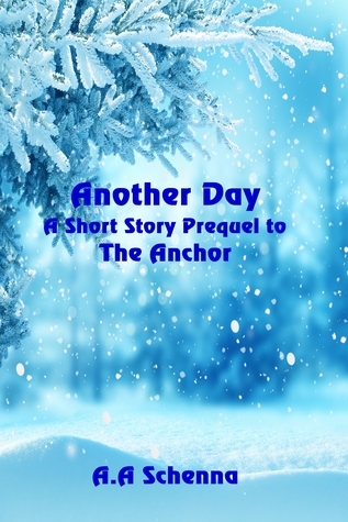 Read Online Another Day: A Short Story Prequel to The Anchor - A.A. Schenna | ePub
