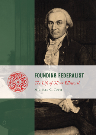 Full Download Founding Federalist: The Life of Oliver Ellsworth - Michael C. Toth | ePub