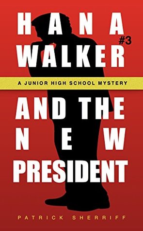 Read Hana Walker and the New President: A Junior High School Mystery (Hana Walker Junior High School Mystery Book 3) - Patrick Sherriff file in ePub