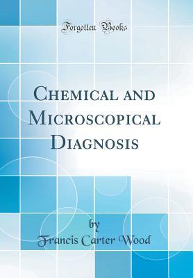 Full Download Chemical and Microscopical Diagnosis (Classic Reprint) - Francis Carter Wood file in PDF