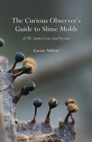 Download The Curious Observer's Guide to Slime Molds of UC Santa Cruz and Beyond - Carrie Niblett file in ePub