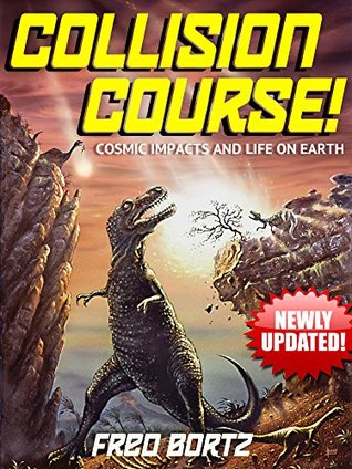 Read Online Collision course: Cosmic Impacts and Life on Earth - Fred Bortz | ePub
