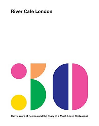 Download River Cafe London: Thirty Years of Recipes and the Story of a Much-Loved Restaurant: A Cookbook - Ruth Rogers file in PDF